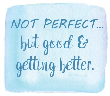 not-perfect-but-good-and-getting-better-1-1024x1024