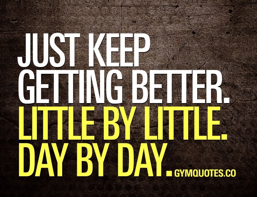 just-keep-getting-better-little-by-little-day-by-day-motivational-gym-quotes