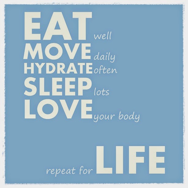 Eat well move daily, hydrate often and sleep lots